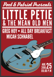 Little Petie & the Mean Old Men, Micah Schnabel, All Day Breakfast, Greg Hoy, Saturday, August 25, Poet & Patriot, Santa Cruz, CA